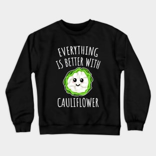 Everything Is Better With Cauliflower Crewneck Sweatshirt